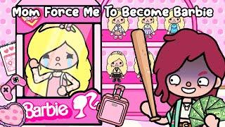 Mom FORCE Me To Become BARBIE  Sad Story | Toca Life World |   Toca Boca