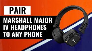 How To Connect Marshall Major IV Headphones To Any Phone (Step-by-Step)