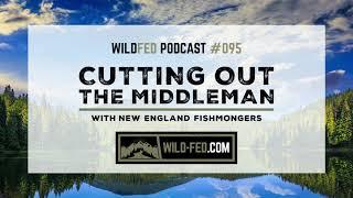 Cutting Out the Middleman with New England Fishmongers — WildFed Podcast #095