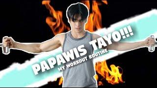 PAPAWIS TAYO!!! #MyWorkoutRoutine