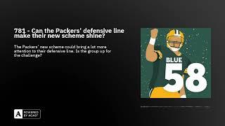 781 - Can the Packers' defensive line make their new scheme shine?