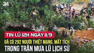 Tin lũ 12h ngày 11/9: Đã có 292 người thiệt mạng, mất tích trong trận mưa lũ lịch sử | VTV24