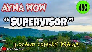 SUPERVISOR | AYNA WOW 480 | ILOCANO COMEDY DRAMA | Jovie Almoite