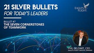 Silver Bullets for Today's Leaders - #7 - The Seven Cornerstones of Teamwork - Phil Geldart