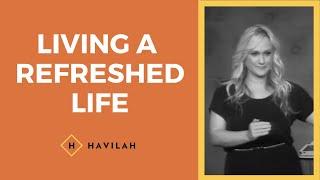 Living a Refreshed Life | Havilah Cunnington