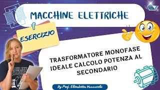 esercizio guidato trasformatore monofase ideale calcolo potenza al secondario