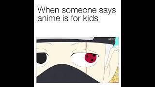 when someone says anime  is for kids