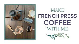 Make French Press Coffee with Me!