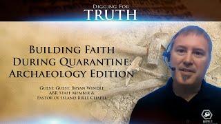 Building Faith During Quarantine-Archaeology Edition: Digging for Truth Episode 89