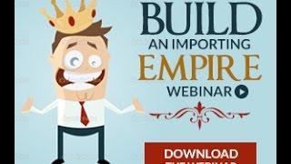 How You Can Build Your Importing Empire - Risk-Free and FAST!