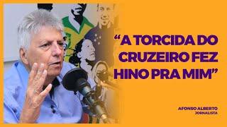 AFONSO ALBERTO - "A TORCIDA DO CRUZEIRO FEZ HINO PRA MIM"