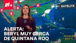 Clima hoy México 1 de julio de 2024: Huracán Beryl tocará tierra en Quintana Roo - Las Noticias