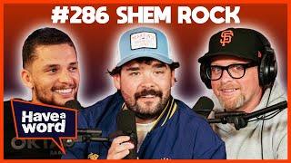 Shem Rock | Have A Word Podcast #286