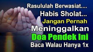 RASULULLAH BERWASIAT JANGAN PERNAH TINGGALKAN DOA PENDEK INI HABIS SHOLAT WAJIB