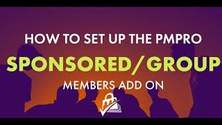 How to Set Up The PMPro Sponsored & Group Members Add On | Paid Memberships Pro