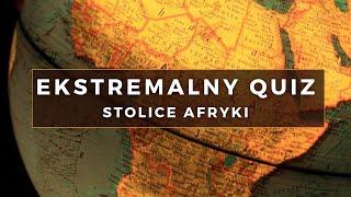 Ekstremalne Quizy - Stolice Afryki