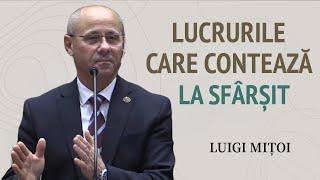 Luigi Mițoi - Lucrurile care contează la sfârșit | PREDICĂ 2024