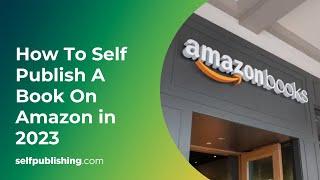 Publish a Book on Amazon in 2023 | How to Self-Publish Step-by-Step