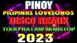 PINOY DISCO REMIX - TODO HATAW NONSTOP - Pilipino Love songs