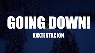 XXXTENTACION - Going Down! (Lyrics)