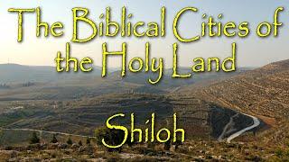 The Biblical Cities of the Holy Land: Shiloh: Home of Samuel, Eli and the Ark of the Covenant