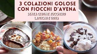 3 Colazioni GOLOSE SENZA GLUTINE SENZA ZUCCHERO SENZA BURRO E UOVA | PORRIDGE d'AVENA cioccolato