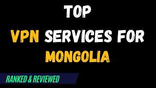 Best VPNs for Mongolia - Top Budget Picks for 2024