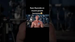 Ryan Reynolds on muscle growth hormones