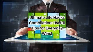 Ultimate Life Hacks Compilation Useful Tips for Everyday Wins!