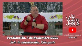 Solo la Misericordia, 2da parte : 7 de Noviembre 2024 #241107