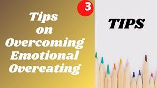 Tips on Overcoming Emotional Overeating.