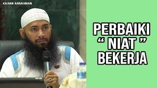 HARUS ADA NIAT BAIK "BUKAN ASAL KERJA" - USTADZ SYAFIQ RIZA BASALAMAH