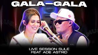 GALA GALA || COVER BY SULE FEAT ADE ASTRID