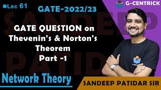 Lec 61 GATE QUESTION on Thevenin's & Norton's Theorem Part -1|| Network Theory || GATE-2022/23