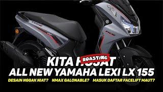 DESAINERNYA GAK NIAT, JADI NMAX GALONABLE, MASUK DAFTAR FACELIFT MAUT? | Roasting Yamaha Lexi LX 155