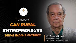 EP 60: Can Rural Entrepreneurs Drive India's Future?Dr. Ashok K., Founder, Development Alternatives