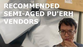 Recommended Semi-Aged Pu'erh Vendors [Inbetweenisode 368]