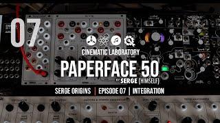 Paperface50 | Serge Origins | Episode 07 | Integration