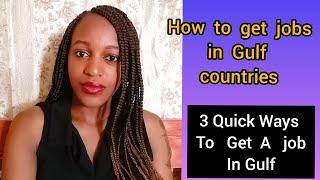 How To Get A Job In Gulf Countries/ Major Ways To Get Jobs In Gulf/jobs abroad/jobs in Gulf