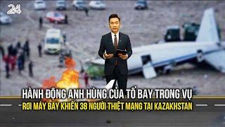 Hành động anh hùng của tổ bay trong vụ rơi máy bay khiến 38 người thiệt mạng tại Kazakhstan | VTV24