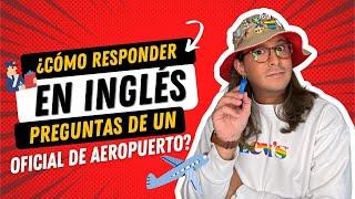 ¿CÓMO RESPONDER EN INGLÉS PREGUNTAS DE UN OFICIAL DE AEROPUERTO?