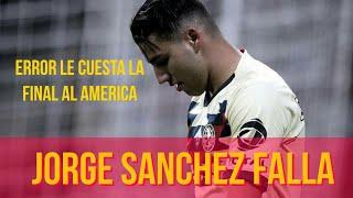 Jorge sanchez se equivoca le cuesta la final al america