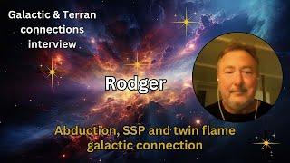 Rodger: Abduction, SSP & twin flame galactic connections | Galactic & Terran connections memories