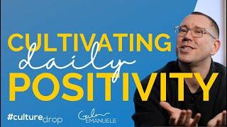 How to Cultivate Daily Positivity | #culturedrop | Galen Emanuele