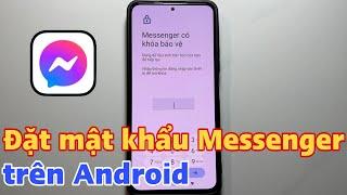 Cách đặt mật khẩu Messenger trên Android