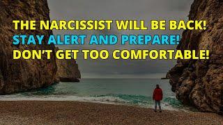 Stay Alert and Prepare! The Narcissist Will Be Back! Don't Let Your Guard Down! | Narcissism | NPD