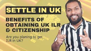 ILR and Citizenship Benefits in UK | UK PR (ILR) and Citizenship | SL TO UK