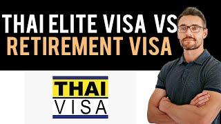  Thai Elite Visa VS Retirement Visa | Which is Better (Full Guide)