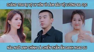 Chàng trai bị vợ ly hôn vì làm bảo vệ lương ba cọc ba đồng, nào ngờ anh chính là chiến thần ẩn danh