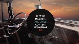 How to Measure (and Drive) Content Marketing ROI